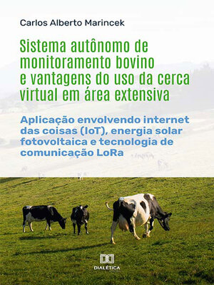 cover image of Sistema autônomo de monitoramento bovino e vantagens do uso da cerca virtual em área extensiva
